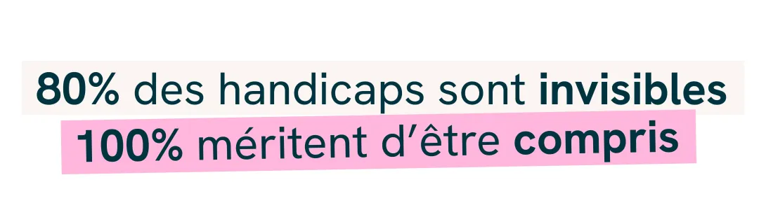 80% des handicaps sont invisibles, 100% méritent d'être compris